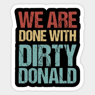 We Are Done With Dirty Donald Anti Trump Protest Sticker